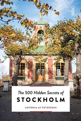 The 500 Hidden Secrets of Stockholm - Petersens, Antonia af, and Endler, Nadja (Photographer)
