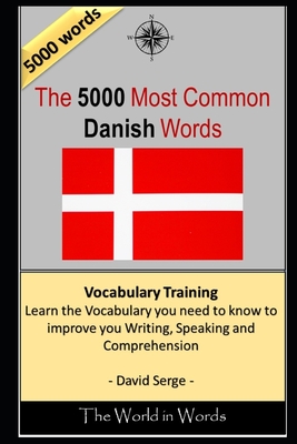 The 5000 Most Common Danish Words: Vocabulary Training: Learn the Vocabulary you need to know to improve you Writing, Speaking and Comprehension - Serge, David