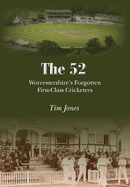 The 52: Worcestershire's Forgotten First Class Cricketers