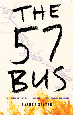 The 57 Bus: A True Story of Two Teenagers and the Crime That Changed Their Lives - Slater, Dashka