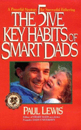 The 5ive Key Habits of Smart Dads: A Powerful Strategy for Successful Fathering - Lewis, Paul