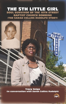 The 5th Little Girl: Soul Survivor of the 16th Street Baptist Church Bombing (The Sarah Collins Rudolph Story) - Snipe, Tracy, and Collins Rudolph, Sarah