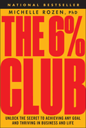 The 6% Club: Unlock the Secret to Achieving Any Goal and Thriving in Business and Life
