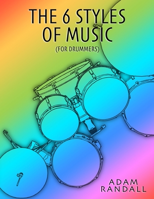 The 6 Styles Of Music (For Drummers) - Randall, Adam