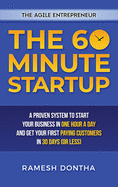 The 60-Minute Startup: A Proven System to Start Your Business in One Hour a Day and Get Your First Paying Customers in Thirty Days (or Less)