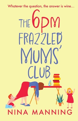The 6pm Frazzled Mums' Club: A BRAND NEW laugh-out-loud, relatable read from bestseller Nina Manning - Manning, Nina, and Norfolk, Rebecca (Read by)