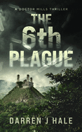 The 6th Plague: A Doctor Mills Thriller