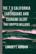 The 7.0 California Earthquake and Tsunami Alert that Gripped Millions: A Riveting Account of Nature's Power, Emergency Response, and Human Resilience in Northern California