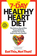 The 7-Day Healthy Heart Diet: The Science-Based Plan to Lose Belly Fat and Get You on the Path to Greater Health