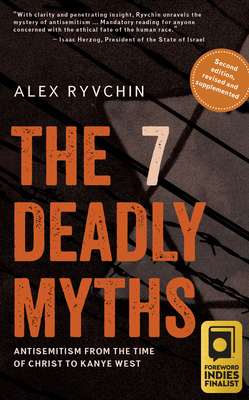 The 7 Deadly Myths: Antisemitism from the Time of Christ to Kanye West (Second Edition, Revised and Supplemented) - Ryvchin, Alex
