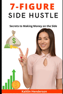 The 7-Figure Side Hustle: Secrets to Making Money on the Side