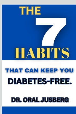 The 7 Habits That Can Keep You Diabetes-Free - Jusberg, Oral, Dr.