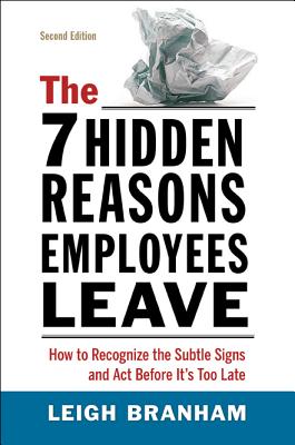 The 7 Hidden Reasons Employees Leave: How to Recognize the Subtle Signs and Act Before It's Too Late - Branham, Leigh