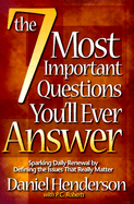 The 7 Most Important Questions You'll Ever Answer: Sparking Daily Renewal by Defining the Issues That Really Matter - Henderson, Daniel, and Roberts, Patricia