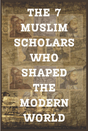 The 7 Muslim Scholars Who Shaped the Modern World