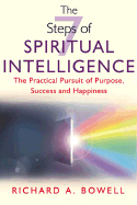The 7 Steps of Spiritual Intelligence: The Practical Pursuit of Purpose, Success and Happiness