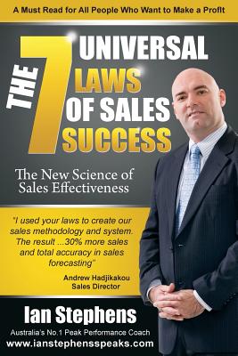 The 7 Universal Laws of Sales Success: The New Science of Sales Effectiveness - Stephens, Ian
