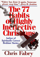 The 77 Habits of Highly Ineffective Christians