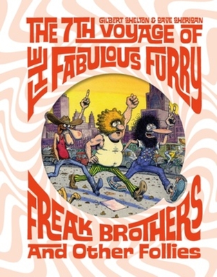 The 7th Voyage of Fabulous Furry Freak Brothers and Other Follies - Shelton, Gilbert, and Sheridan, Dave