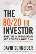 The 80/20 Investor: Investing in an Uncertain and Complex World - How to Simplify Investing with a Single Principle
