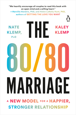 The 80/80 Marriage: A New Model for a Happier, Stronger Relationship - Klemp, Nate, and Klemp, Kaley