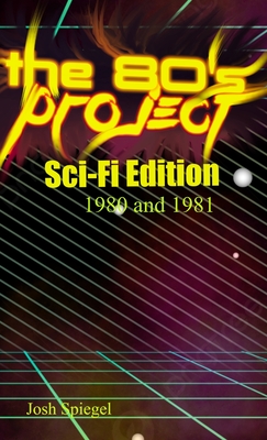 The '80s Project: Sci-Fi Edition - 1980/81: Sci-Fi Edition - 1980 and 1981: Sci-Fi Edition - 1980 & 1981: Sci-Fi Edition - 1980 & 1981: Sci-Fi Edition - 1980 & 1981: The Horror of 1980 - Spiegel, Josh