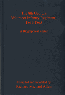 The 8th Georgia Volunteer Infantry Regiment, 1861-1865: A Biographical Roster