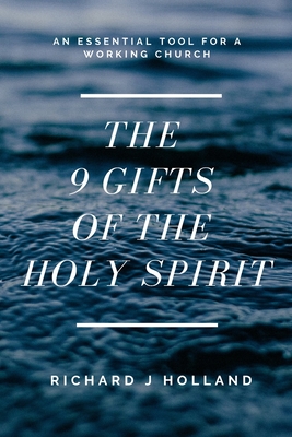 The 9 Gifts of the Holy Spirit: An Essential Tool for a Working Church - Holland, Richard J