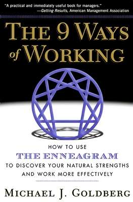 The 9 Ways of Working: How to Use the Enneagram to Discover Your Natural Strengths and Work More Effecively - Goldberg, Michael J