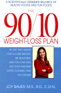 The 90/10 Weight-Loss Plan: A Scientifically Desinged Balance of Healthy Foods and Fun Foods - Bauer, Joy, M.S., R.D.