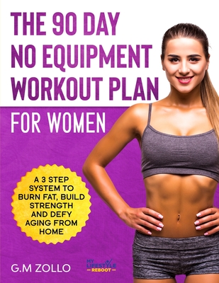 The 90 Day No Equipment Workout Plan For Women - Zollo, G M, and James, Tori