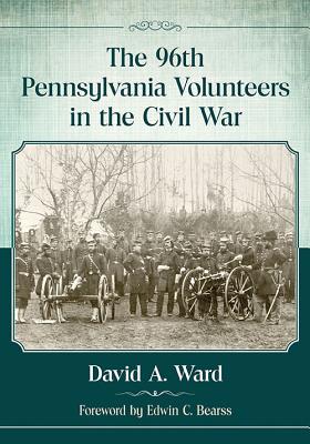 The 96th Pennsylvania Volunteers in the Civil War - Ward, David A.