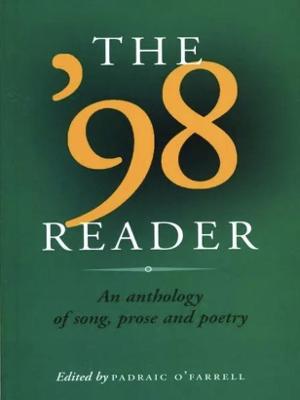 The '98 Reader: An Anthology of Song, Prose, and Poetry - O'Farrell, Padraic (Editor)