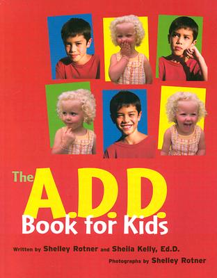 The A.D.D. Book for Kids - Rotner, Shelley (Photographer), and Kelly, Sheila M, Ed.D