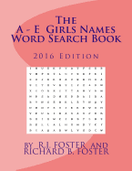 The A-E Girls Names Word Search Book: 2016 Edition