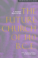 The: A Future Church of 140 B.C.E.,: Hidden Revolution