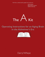 The a Kit: Operating Instructions for an Aging Brain in the Alzheimer's Era