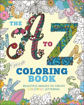 The A to Z Coloring Book: Beautiful Images to Create Colorful Lettering - Willow, Tansy