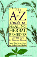 The A to Z Guide to Healing Herbal Remedies - Elias, J., and Masline, Shelagh Ryan