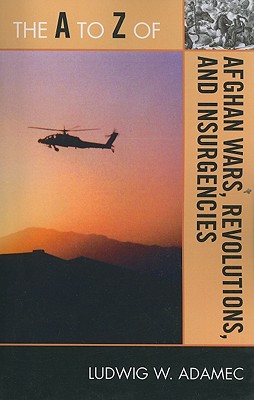 The A to Z of Afghan Wars, Revolutions and Insurgencies - Adamec, Ludwig W