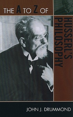 The A to Z of Husserl's Philosophy - Drummond, John J.