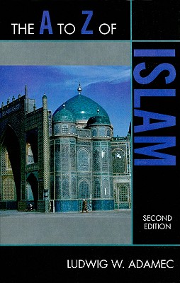 The A to Z of Islam, Second Edition - Adamec, Ludwig W