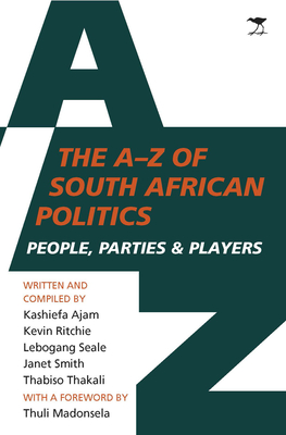 The A to Z of South African politics: People, parties and players - Ajam, Kashiefa, and Ritchie, Kevin, and Seale, Lebogang