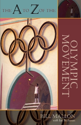 The A to Z of the Olympic Movement - Mallon, Bill, and Buchanan, Ian