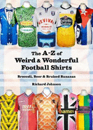 The A to Z of Weird & Wonderful Football Shirts: Broccoli, Beer & Bruised Bananas