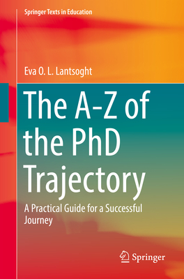 The A-Z of the PhD Trajectory: A Practical Guide for a Successful Journey - Lantsoght, Eva O L