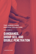 The Aaron Sans Erotica Collection Volume 2: Gangbang, Group Sex, and Double Penetration