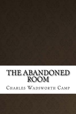 The Abandoned Room - Wadsworth Camp, Charles