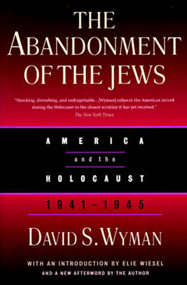 The Abandonment of the Jews - Wyman, David S, Professor (Afterword by), and Wiesel, Elie (Introduction by)