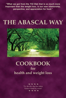 The Abascal Way: The TQI Diet Cookbook - Abascal, Kathy